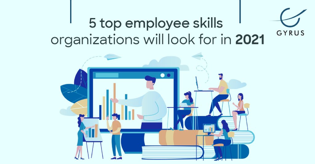 5 top employee skills organizations will look for in 2021