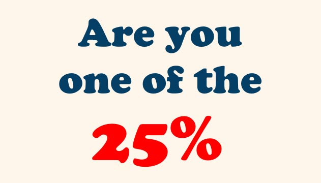 Are You One of the 25%?