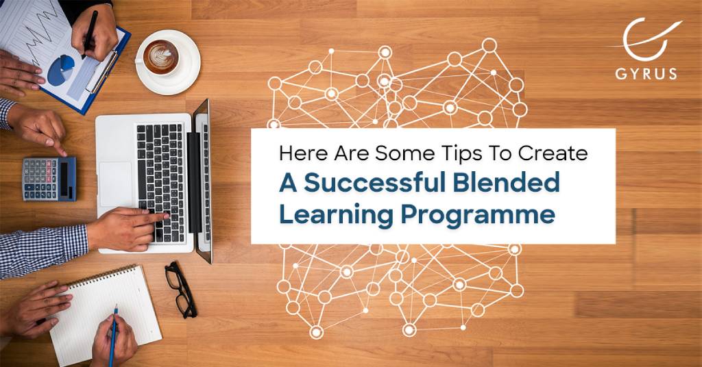 Here Are Some Tips to Create A Successful Blended Learning Programme