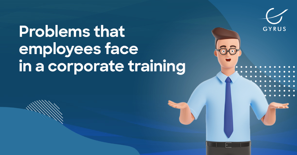 Problems that Employees Face in a Corporate Training