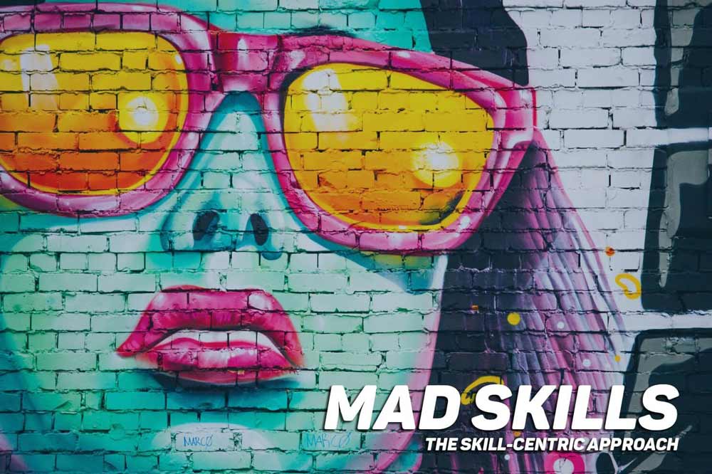 Mad Skills - The Skill-Centric Approach